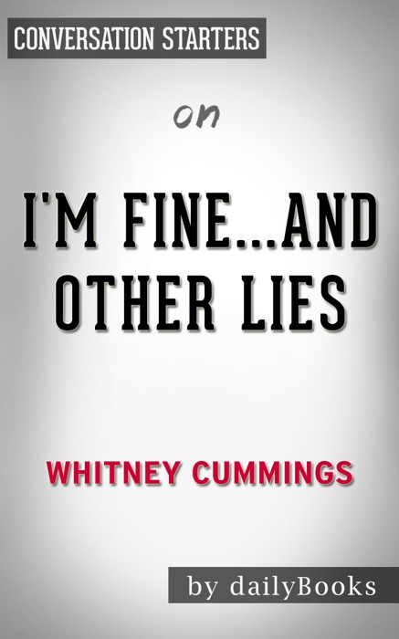 I'm Fine... And Other Lies by Whitney Cummings: Conversation Starters