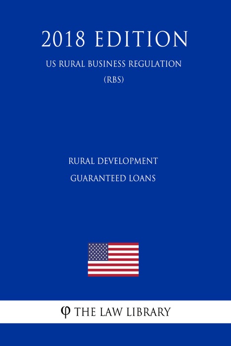 Rural Development Guaranteed Loans (US Rural Business Regulation) (RBS) (2018 Edition)