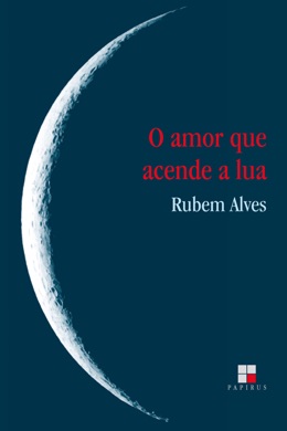 Capa do livro O Amor que Acende a Lua de Rubem Alves
