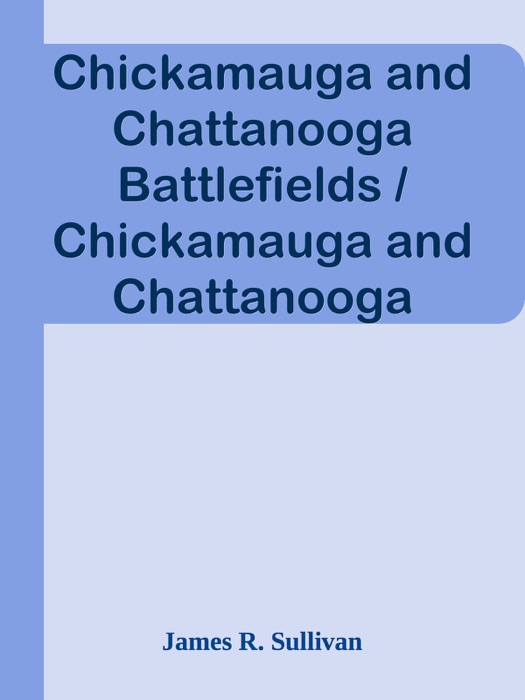 Chickamauga and Chattanooga Battlefields / Chickamauga and Chattanooga National Military Park—Georgia, Tennessee