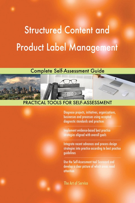 Structured Content and Product Label Management Complete Self-Assessment Guide