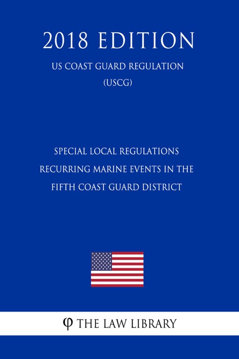 Special Local Regulations - Recurring Marine Events in the Fifth Coast Guard District (US Coast Guard Regulation) (USCG) (2018 Edition)