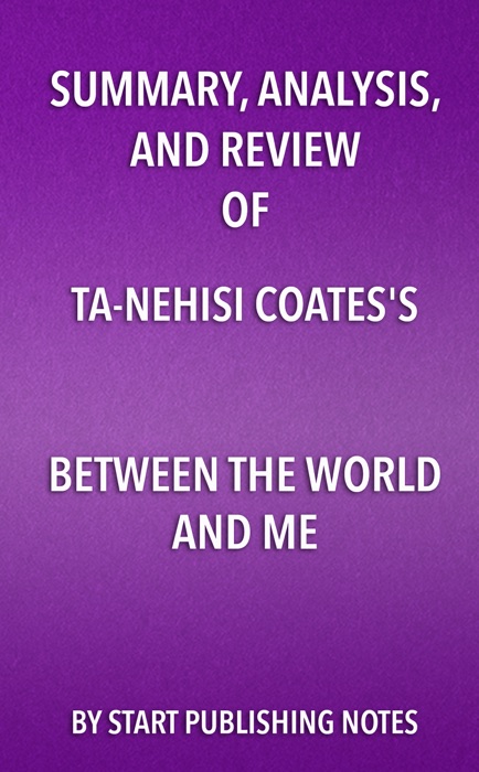 Summary, Analysis, and Review of Ta-Nehisi Coates's Between the World and Me