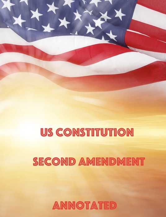 US Constitution Second Amendment Annotated