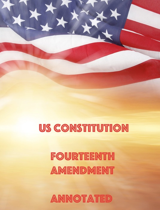 US Constitution  Fourteenth Amendment Annotated