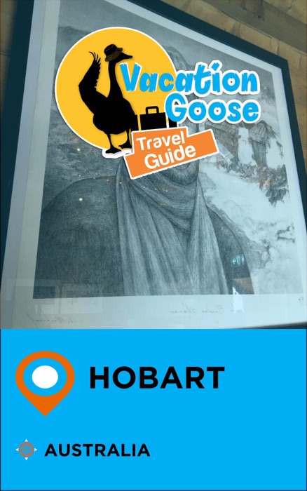 Vacation Goose Travel Guide Hobart Australia