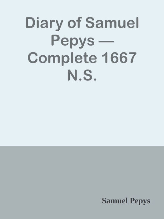 Diary of Samuel Pepys — Complete 1667 N.S.