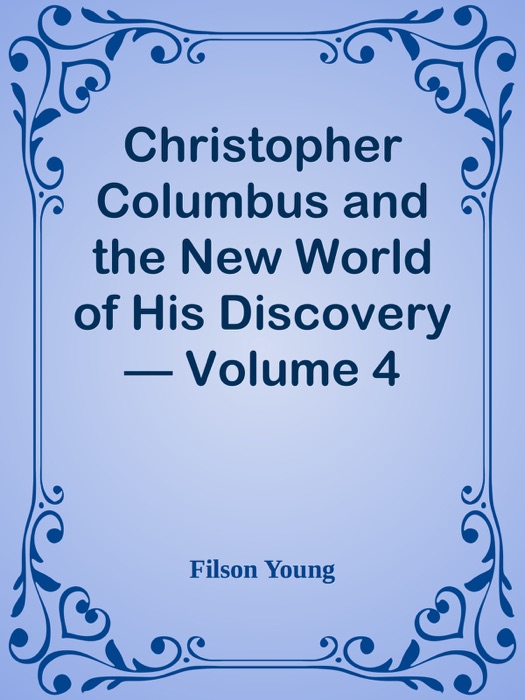 Christopher Columbus and the New World of His Discovery — Volume 4