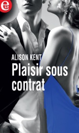 Plaisir sous contrat - Alison Kent by  Alison Kent PDF Download