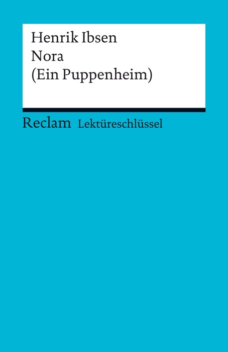 Lektüreschlüssel. Henrik Ibsen: Nora (Ein Puppenheim)