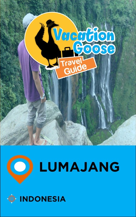 Vacation Goose Travel Guide Lumajang Indonesia