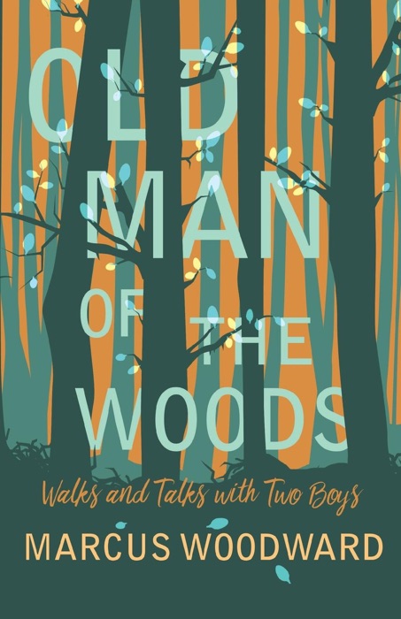 Old Man of the Woods - Walks and Talks with Two Boys