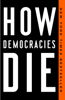 How Democracies Die - Steven Levitsky & Daniel Ziblatt