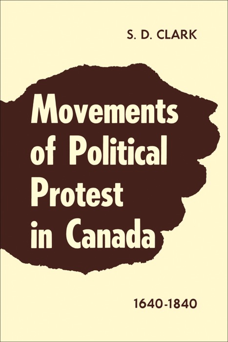 Movements of Political Protest in Canada 1640-1840
