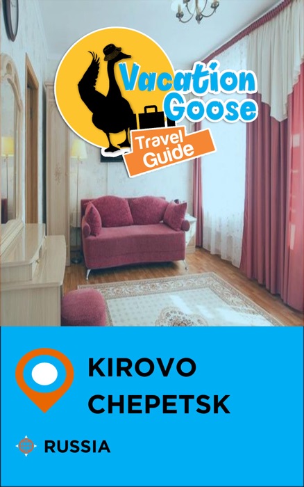 Vacation Goose Travel Guide Kirovo-Chepetsk Russia