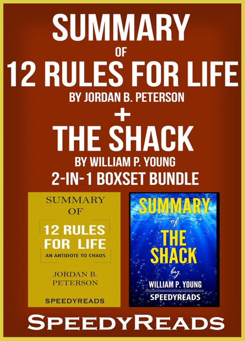 Summary of 12 Rules for Life: An Antidote to Chaos by Jordan B. Peterson + Summary of The Shack by William P. Young