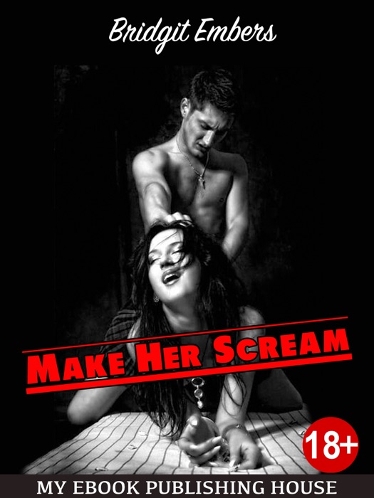 Make Her Scream: Erotic Fantasies That Satisfy Your Needs!