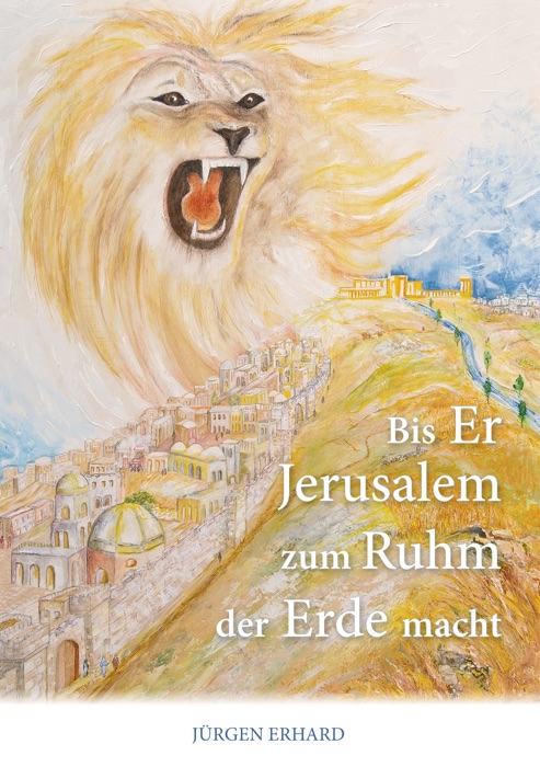 Bis Er Jerusalem zum Ruhm der Erde macht