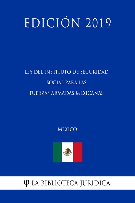 Ley del Instituto de Seguridad Social para las Fuerzas Armadas Mexicanas (México) (Edición 2019)