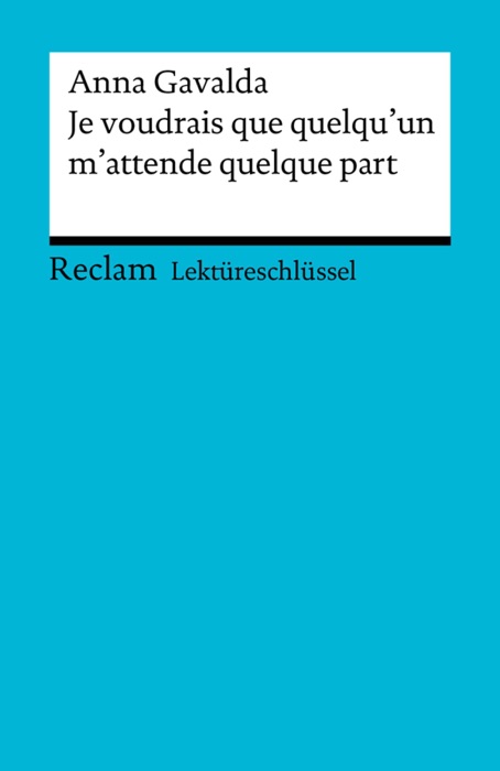 Lektüreschlüssel. Anna Gavalda: Je voudrais que quelqu'un m'attende quelque part