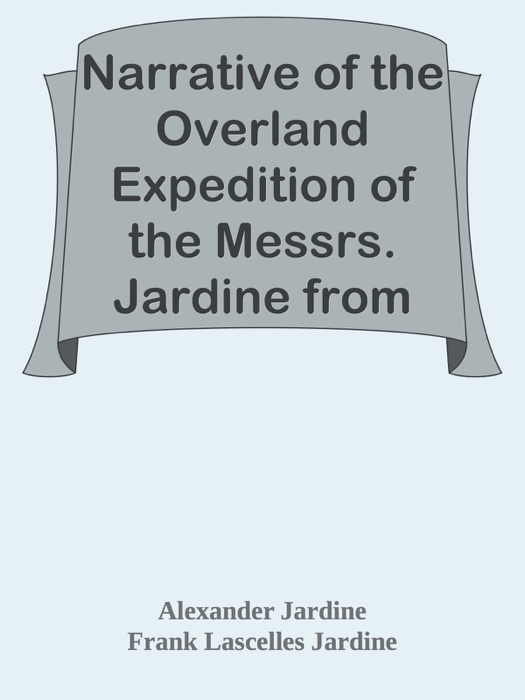 Narrative of the Overland Expedition of the Messrs. Jardine from Rockhampton to Cape York, Northern Queensland