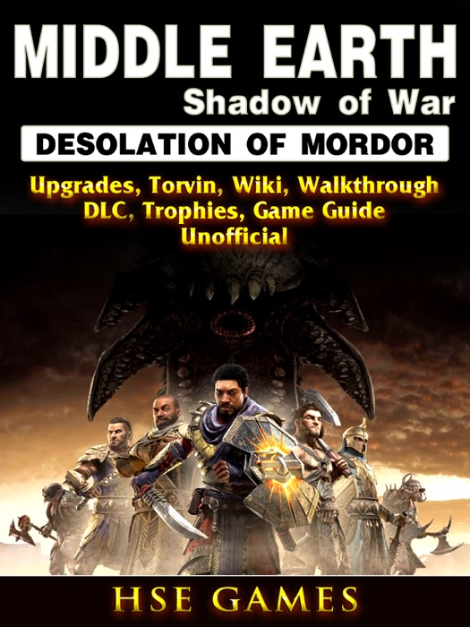 Middle Earth Shadow of War Desolation of Mordor, Upgrades, Torvin, Wiki, Walkthrough, DLC, Trophies, Game Guide Unofficial