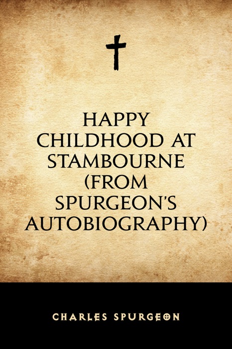 Happy Childhood at Stambourne (From Spurgeon’s Autobiography)