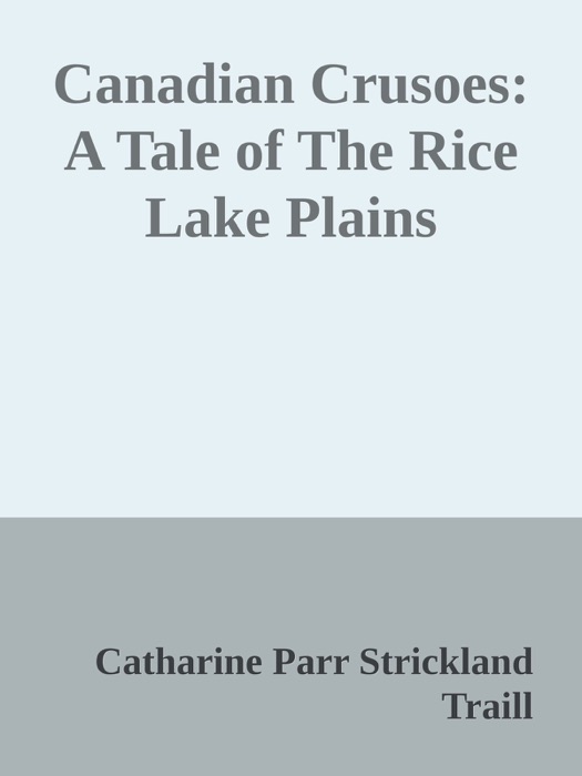 Canadian Crusoes: A Tale of The Rice Lake Plains