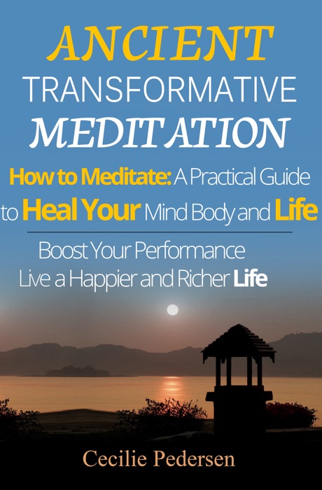 Ancient Transcendental Meditation How to Meditate: A Practical Guide to Heal Your Mind Body and Life