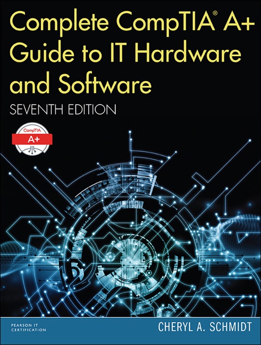 Complete CompTIA A+ Guide to IT Hardware and Software, 7/e