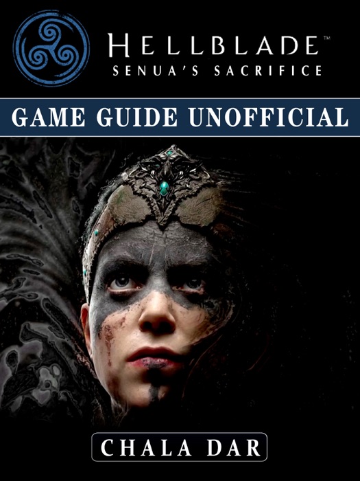 Hellblade Senuas Sacrifice Game Guide Unofficial