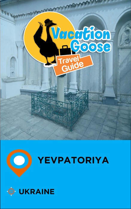 Vacation Goose Travel Guide Yevpatoriya Ukraine