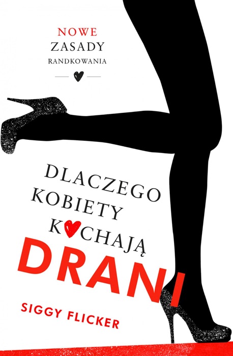 Dlaczego kobiety kochają drani. Nowe zasady randkowania