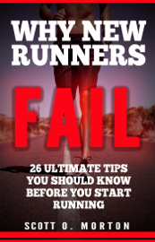 Why New Runners Fail: 26 Ultimate Tips You Should Know Before You Start Running!