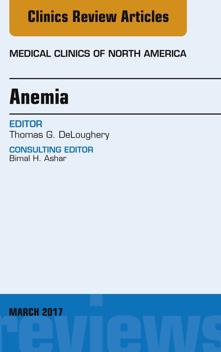 Anemia, An Issue of Medical Clinics of North America
