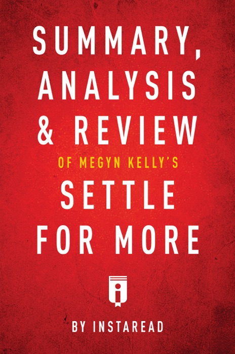 Summary, Analysis & Review of Megyn Kelly’s Settle for More by Instaread