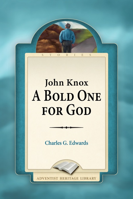 John Knox: A Bold One for God