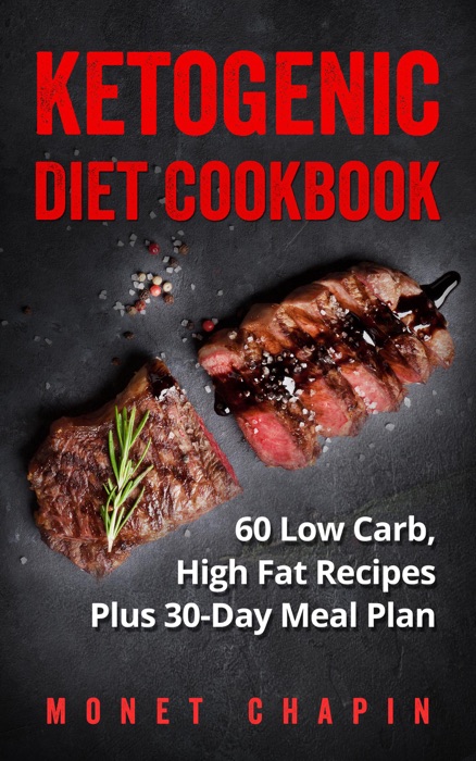 Ketogenic Diet Cookbook: 60 Low Carb High Fat Recipes Plus 30-Day Meal Plan