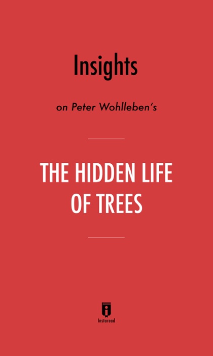 Insights on Peter Wohlleben’s The Hidden Life of Trees by Instaread