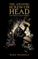 Mike Mignola & Various Authors - The Amazing Screw-On Head and Other Curious Objects artwork