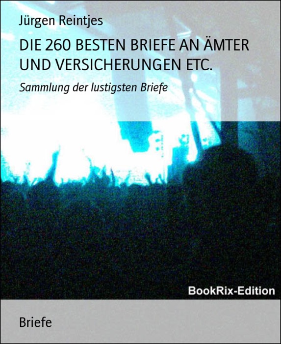 DIE 260 BESTEN BRIEFE AN ÄMTER UND VERSICHERUNGEN ETC.