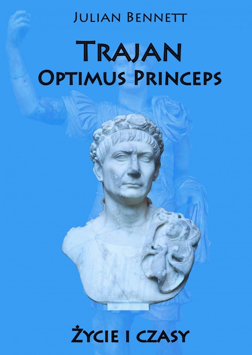 Trajan Optimus Princeps. Życie i czasy