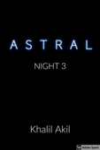 Astral: Night 3 - Khalil Akil
