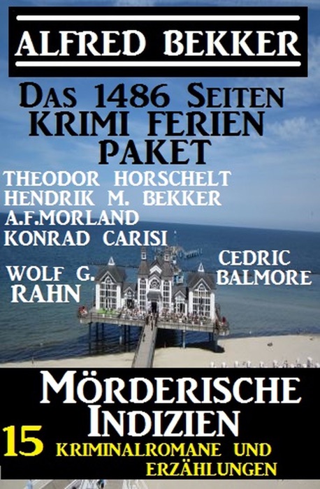 Das 1486 Seiten Krimi Ferien Paket – Mörderische Indizien: 15 Kriminalromane und Erzählungen