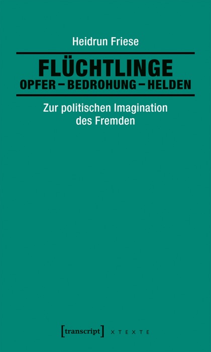 Flüchtlinge: Opfer - Bedrohung - Helden