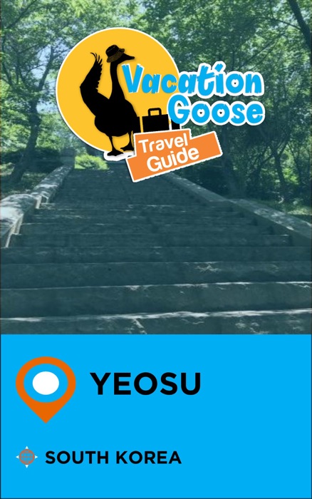 Vacation Goose Travel Guide Yeosu South Korea
