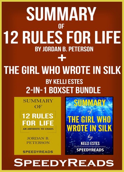 Summary of 12 Rules for Life: An Antidote to Chaos by Jordan B. Peterson + Summary of The Girl Who Wrote in Silk by Kelli Estes