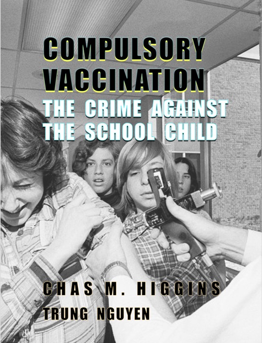 Compulsory Vaccination: The Crime Against the School Child
