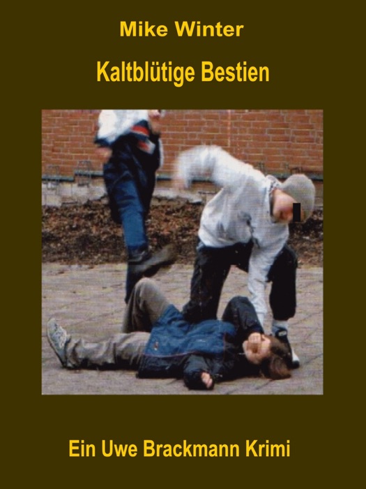 Kaltblütige Bestien. Mike Winter Kriminalserie, Band 11. Spannender Kriminalroman über Verbrechen, Mord, Intrigen und Verrat.