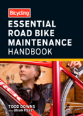 Bicycling Essential Road Bike Maintenance Handbook - Todd Downs, Brian Fiske & Editors of Bicycling Magazine